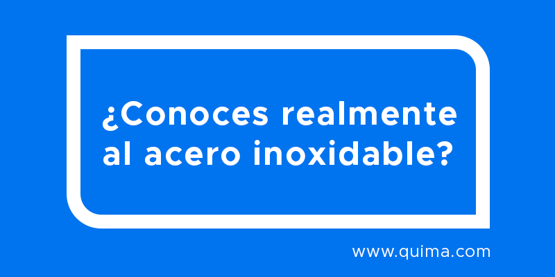¿Conoces realmente al acero inoxidable?